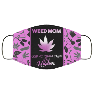 Weed Mom Like A Regular Mom But Higher Face Mask