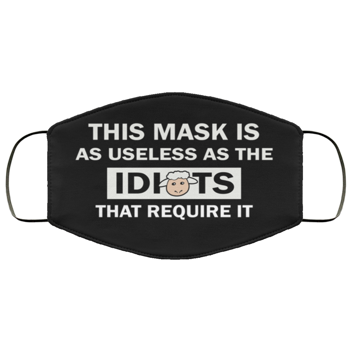 This Mask Is As Useless As The Idiots That Require It Face Mask