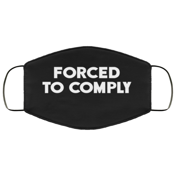 Forced To Comply Face Mask