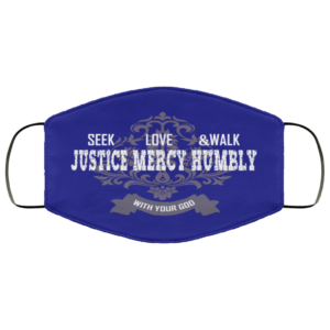 Seek Justice – Love Mercy – Walk Humbly With Your God Face Mask