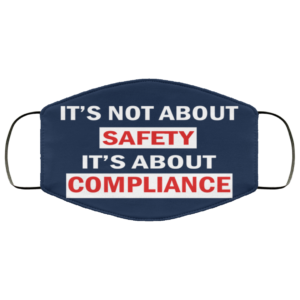It’s Not About Safety It’s About Compliance Face Mask