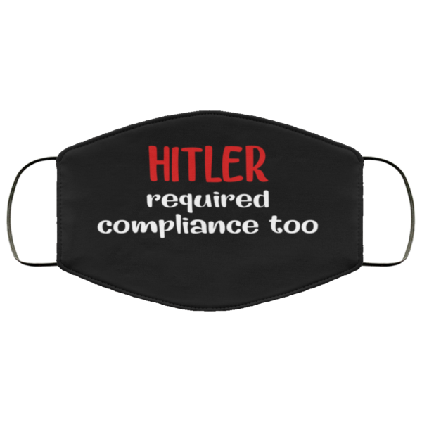 Hitler Required Compliance Too Face Mask