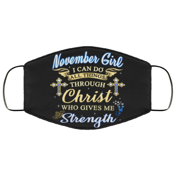 November Girl I Can Do All Things Through Christ Who Gives Me Strength Face Mask
