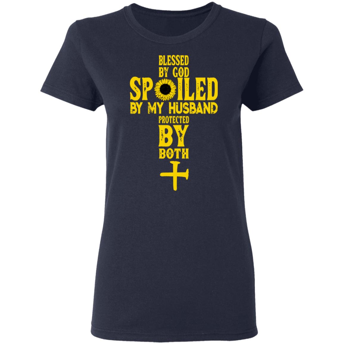 Blessed By God Spoiled By My Husband Protected By Both Shirt ...