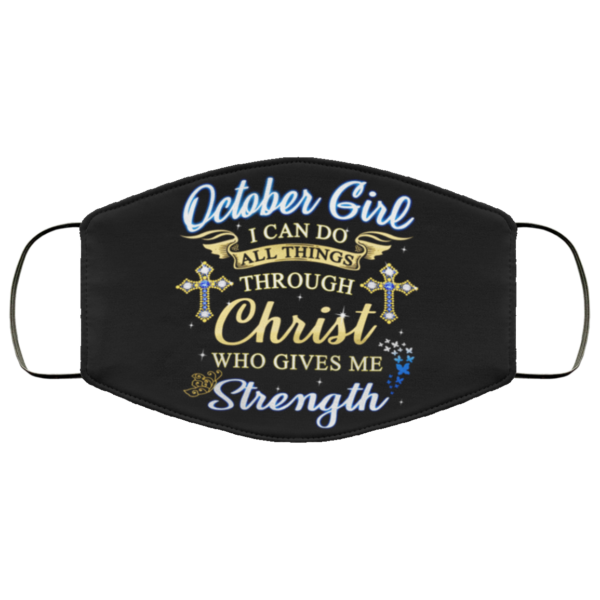 October Girl I Can Do All Things Through Christ Who Gives Me Strength Face Mask