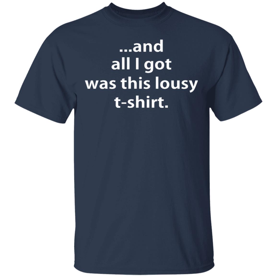 And All I Got Was This Lousy T-shirt Shirt - Allbluetees - Online T ...