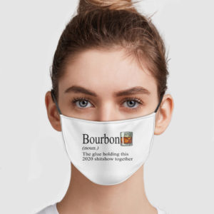 Bourbon – The Glue Holding This 2020 Shitshow Together Face Mask