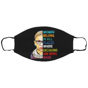 Ruth Bader Ginsburg – Women Belong In All Places Where Decisions Are Being Made Face Mask