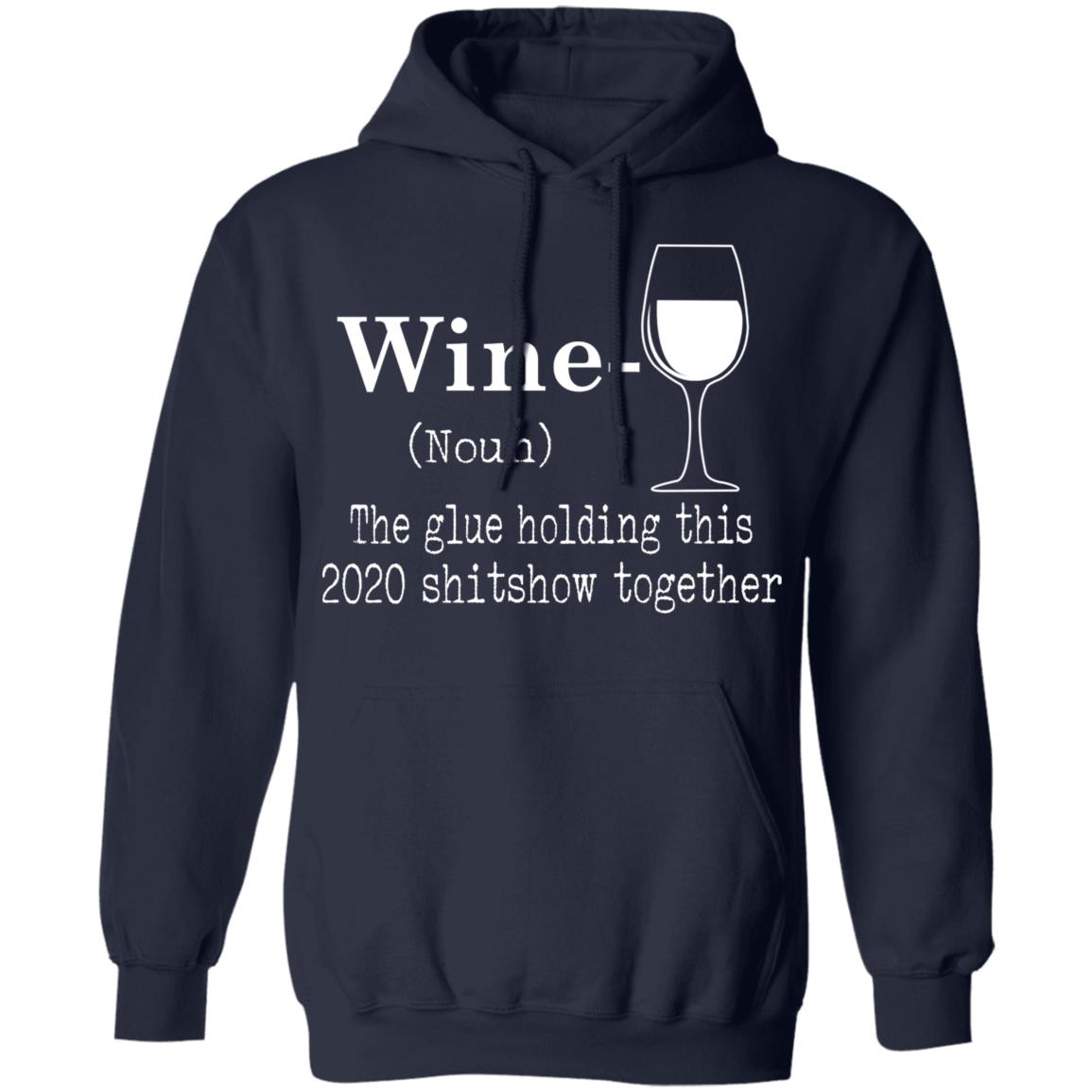 Wine - The Glue Holding This 2020 Shitshow Together Shirt
