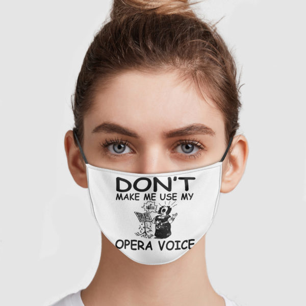 Don’t Make Me Use My Opera Voice Face Mask
