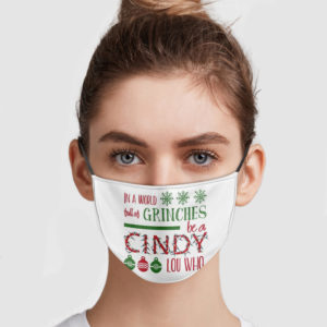 In A World Full Of Grinches Be A Cindy Lou Who Face Mask