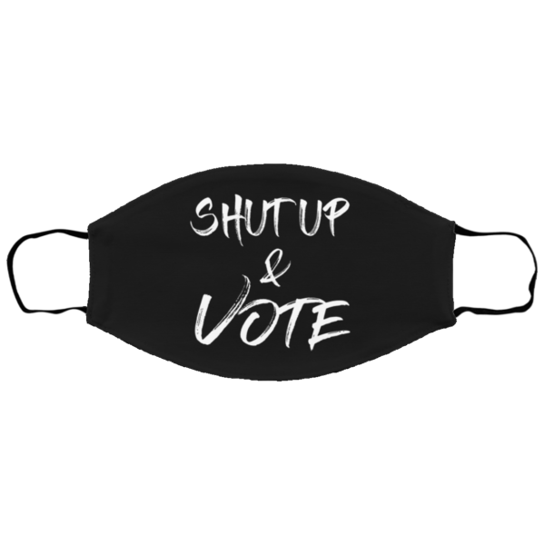 Shut Up And Vote Face Mask