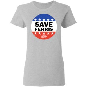 Save Ferris Shirt, Hoodie, Sweatshirt