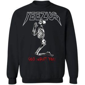 Yeezus Skeleton God Want You Shirt, Hoodie, Sweatshirt