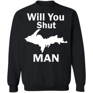 Will You Shut Up Man Shirt, Hoodie, Sweatshirt