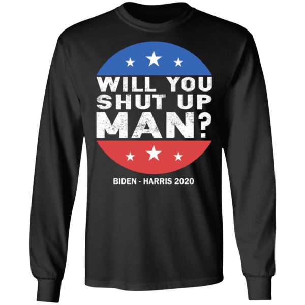 Will You Shut Up Man – Biden 2020 Shirt, Hoodie, Sweatshirt