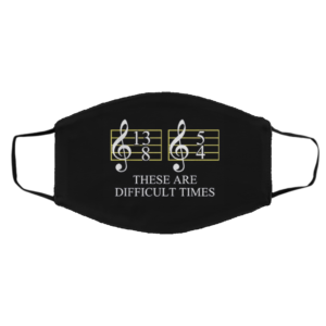 Music Note 13 8 54 These Are Difficult Times Face Mask