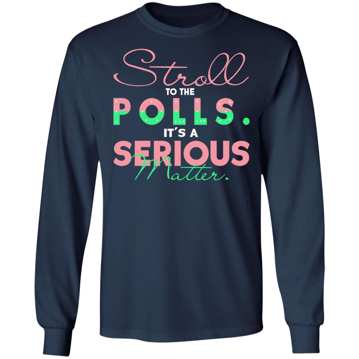 Stroll To The Polls Its A Serious Matter Shirt Hoodie Sweatshirt