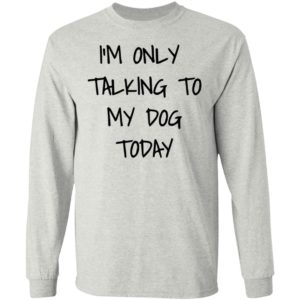 I'm Only Talking To My Dog Today Shirt - Allbluetees - Online T-Shirt ...