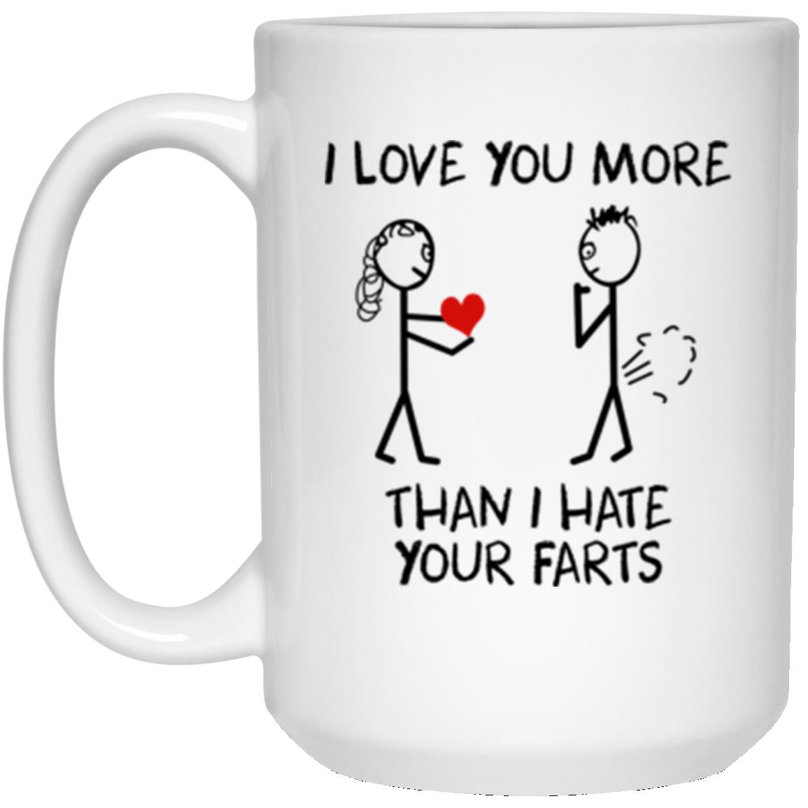 I Love You More Than I Hate Your Farts Mugs Allbluetees Online T Shirt Store Perfect For Your Day To Day