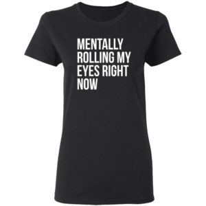 Mentally Rolling My Eyes Right Now Shirt