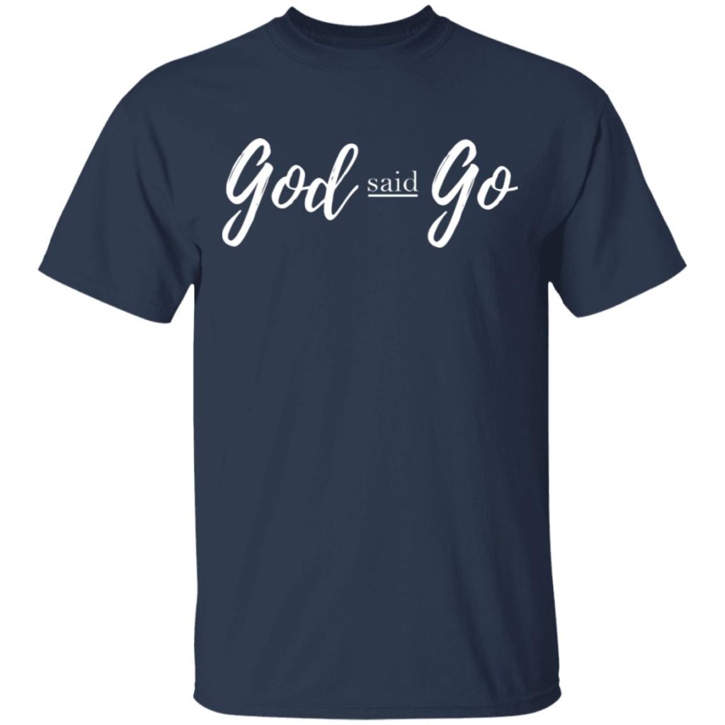 God Said Go Shirt - Allbluetees - Online T-Shirt Store - Perfect for ...