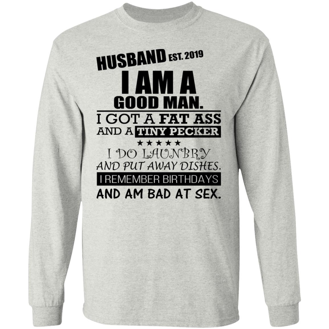 Husband - I Am A Good Man I Got A Fat Ass Shirt - Allbluetees - Online T-Shirt Store picture photo