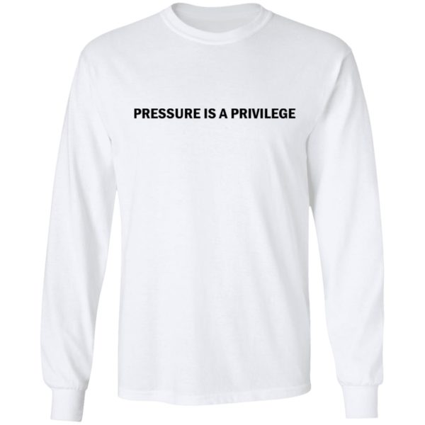 Pressure Is A Privilege Shirt