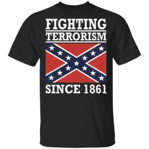 Fighting Terrorism Since 1861 Shirt