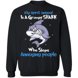 My Spirit Animal Is A Grumpy Shark Who Slaps Annoying People Shirt