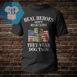 Real Heroes Don't Wear Capes They Wear Dog Tags Shirt
