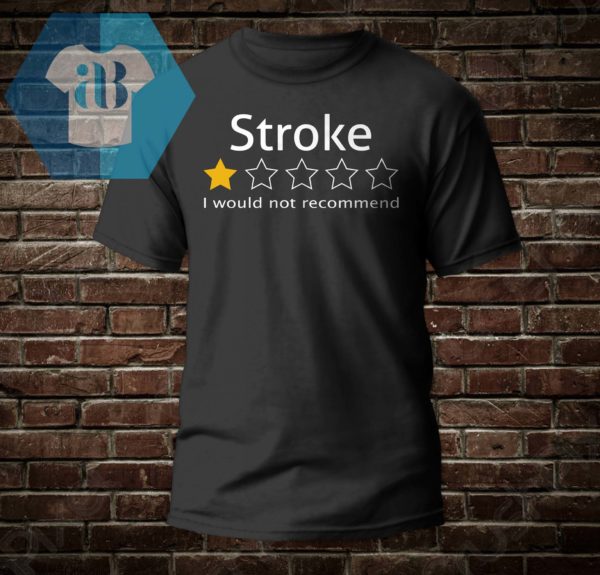 Stroke Review 1 Star - I Would Not Recommend Shirt