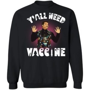 Neil deGrasse Tyson Y’all Need Vaccine Shirt