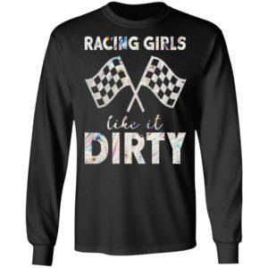 Racing Girls Like It Dirty Shirt