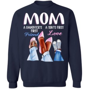 Mom – A Daughter’s First Friend – A Son’s First Love Shirt