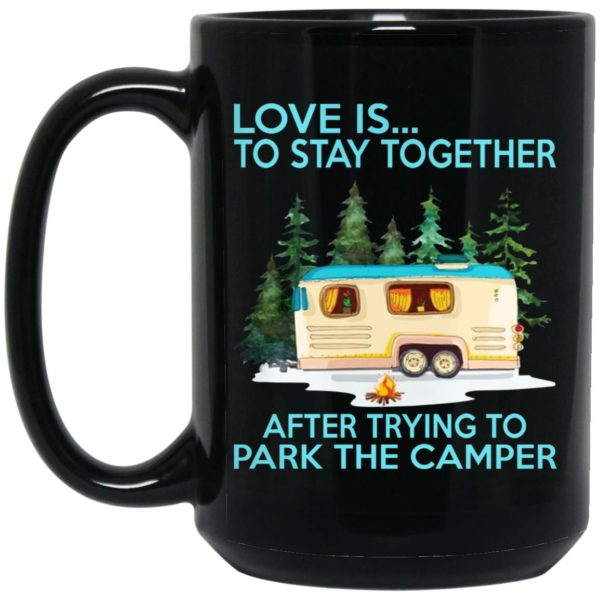 Love Is Stay Together After Trying To Park The Camper Mugs