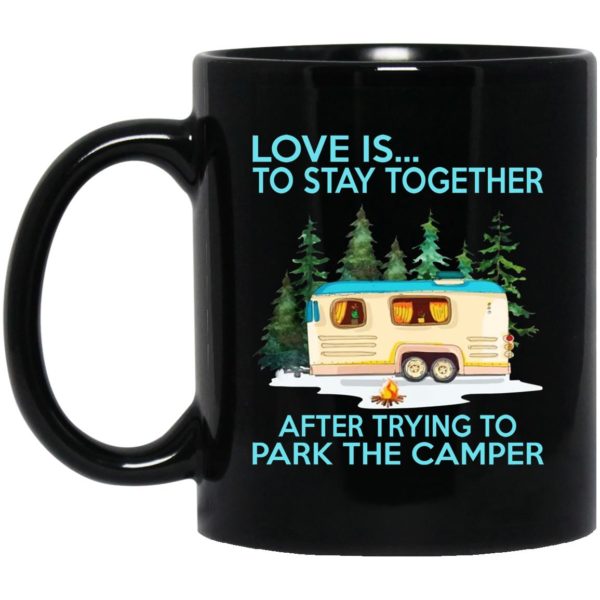 Love Is Stay Together After Trying To Park The Camper Mugs