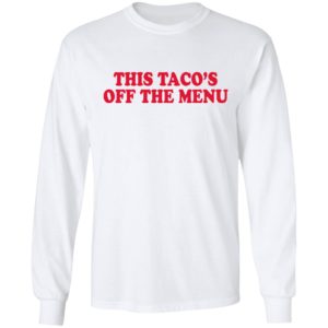 This Taco’s Off The Menu Shirt