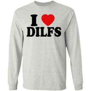 I Love Dilfs Shirt