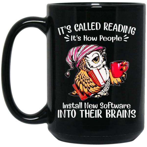 It’s Called Reading It’s How People Install New Software Into Their Brains Mugs