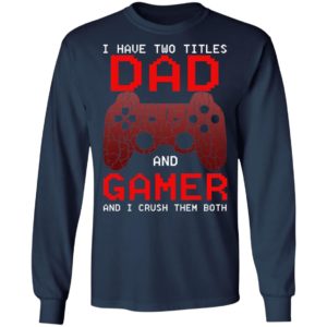 I Have Two Titles Dad And Gamer Shirt
