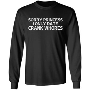Sorry Princess I Only Date Crack Whore Shirt