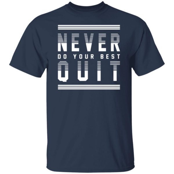 Never Do Your Best Quit Shirt