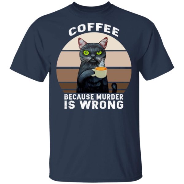 Cat – Coffee Because Murder Is Wrong Shirt