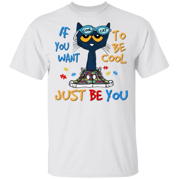 Cool Cat – If You Want To Be Cool – Just Be You Shirt