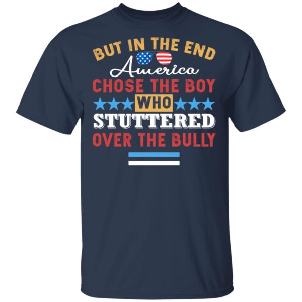 But In The End America Chose The Boy Who Stuttered Over The Bully Shirt
