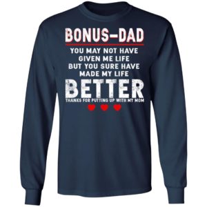 Bonus Dad – You Sure Have Made My Life Better Shirt