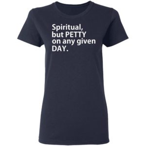 Spiritual But Petty On Any Given Day Shirt