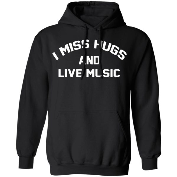 I Miss Hugs And Live Music Shirt