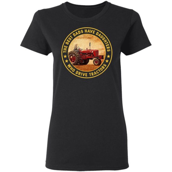 The Best Dads Have Daughters Who Drive Tractors Shirt